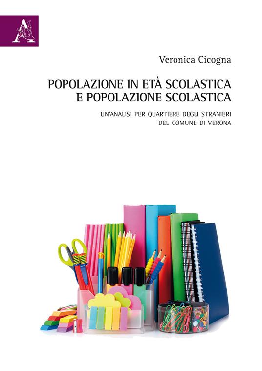 Popolazione in età scolastica e popolazione scolastica. Un'analisi per quartiere degli stranieri del Comune di Verona - Veronica Cicogna - copertina