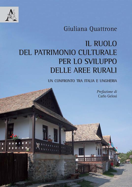 Il ruolo del patrimonio culturale per lo sviluppo delle aree rurali. Un confronto tra Italia e Ungheria - Giuliana Quattrone - copertina