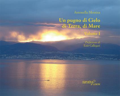 Un pugno di cielo, di terra, di mare. Vol. 1 - Antonella Messina - copertina