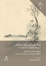 Romano Guardini e i suoi paesaggi. Atti di convegno. Isola Vicentina, 6 ottobre 2018