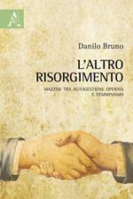 L' altro Risorgimento. Mazzini tra autogestione operaia e femminismo