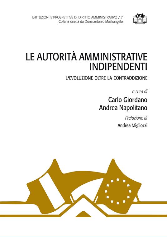 Le autorità amministrative indipendenti. L'evoluzione oltre la contraddizione - copertina