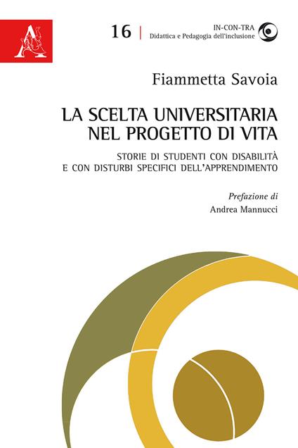 La scelta universitaria nel progetto di vita. Storie di studenti con disabilità e con disturbi specifici dell'apprendimento - Fiammetta Savoia - copertina