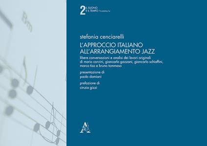 L' approccio italiano all'arrangiamento jazz. Libere conversazioni e analisi dei lavori originali di Mario Corvini, Giancarlo Gazzani, Giancarlo Schiaffini, Marco Tiso e Bruno Tommaso. Con Audio - Stefania Cenciarelli - copertina