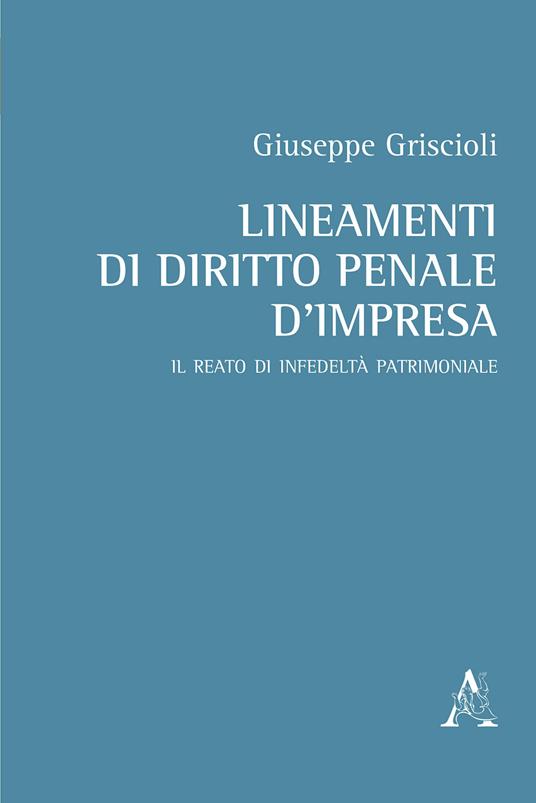 Lineamenti di diritto penale d'impresa. Il reato di infedeltà patrimoniale - Giuseppe Griscioli - copertina