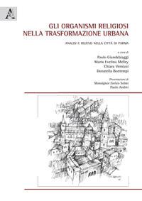 Gli organismi religiosi nella trasformazione urbana. Analisi e rilievo nella città di Parma - Anna Coccioli Mastroviti,Marco Bennicelli,Ilaria Fioretti - copertina