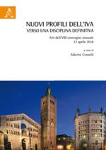 Nuovi profili dell'IVA, verso una disciplina definitiva. Atti dell'VIII Convegno annuale (12 aprile 2018)