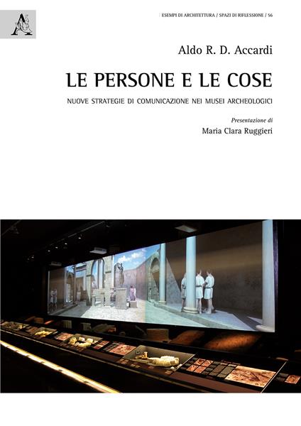 Le persone e le cose. Nuove strategie di comunicazione nei musei archeologici - Aldo Renato Daniele Accardi - copertina