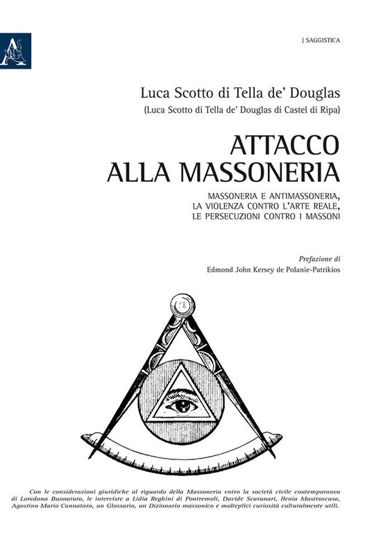 Attacco alla Massoneria. Massoneria e antimassoneria, la violenza contro l'arte reale, le persecuzioni contro i massoni - Luca Scotto di Tella de' Douglas - copertina