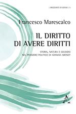 Il diritto di avere diritti. Storia, natura e giudizio nel pensiero politico di Hannah Arendt