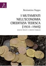 I mutamenti nell'economia creditizia tedesca (1931-1945). Banche private e credito pubblico