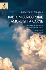 Radix misericordiae: amore si fa carne. Teologia. Spiritualità. Formazione cristiana