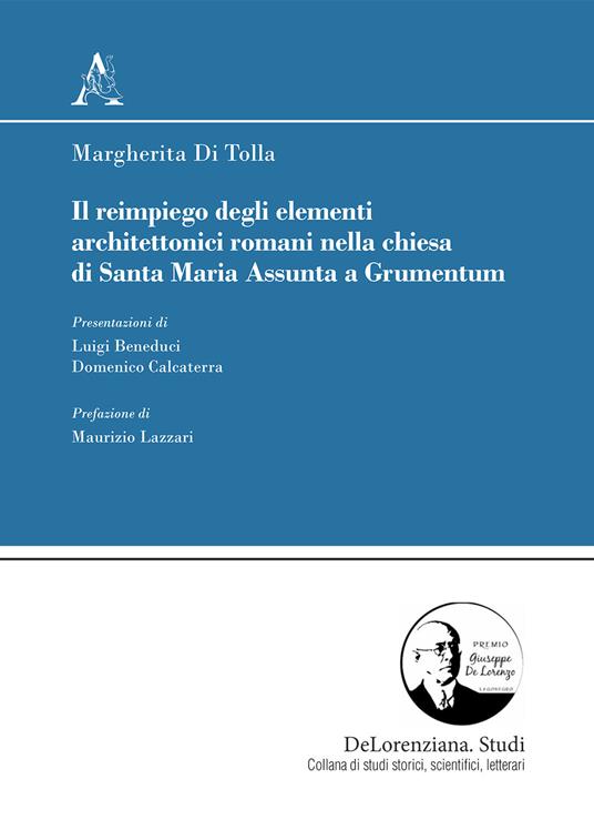 Il reimpiego degli elementi architettonici romani nella chiesa di Santa Maria Assunta a Grumentum - Margherita Di Tolla - copertina