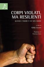 Corpi violati, ma resilienti. Quando l'amore è un non amore