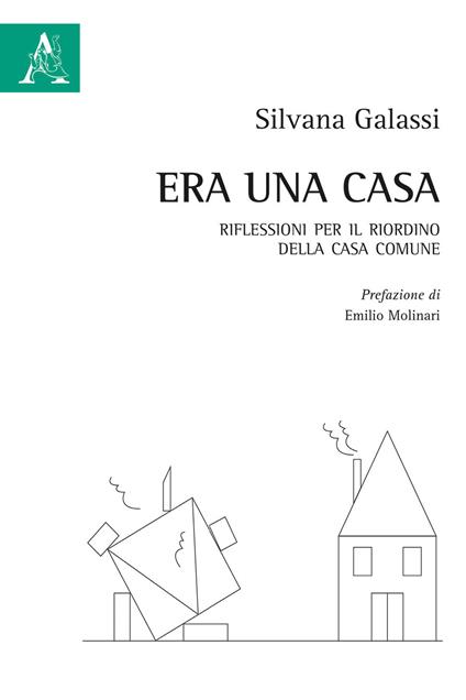 Era una casa. Riflessioni per il riordino della casa comune - Silvana Galassi - copertina