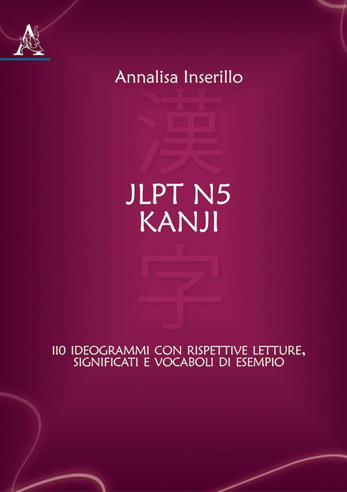 JLPT N5 Kanji. 110 ideogrammi con rispettive letture, significati e vocaboli di esempio - Annalisa Inserillo - copertina