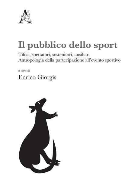 Il pubblico dello sport. Tifosi, spettatori, sostenitori, ausiliari. Antropologia della partecipazione all'evento sportivo - copertina