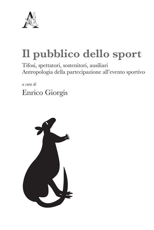 Il pubblico dello sport. Tifosi, spettatori, sostenitori, ausiliari. Antropologia della partecipazione all'evento sportivo - copertina