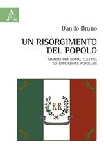 Un Risorgimento del popolo. Mazzini fra Roma, cultura ed educazione popolare