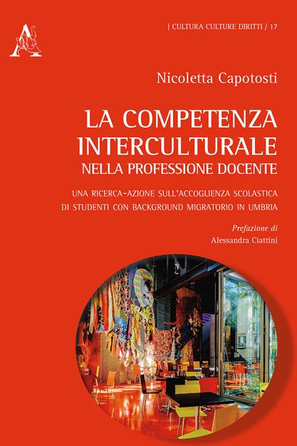 La competenza interculturale nella professione docente. Una ricerca-azione sull'accoglienza scolastica di studenti con background migratorio in Umbria - Nicoletta Capotosti - copertina