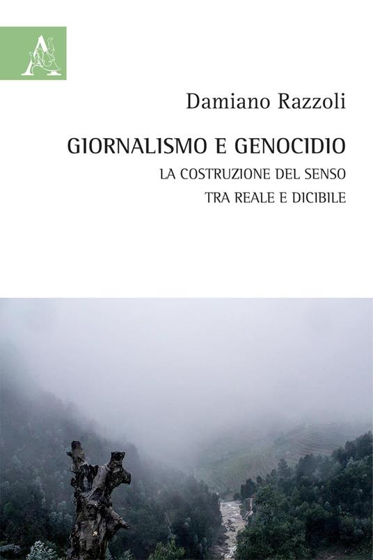 Giornalismo e genocidio. La costruzione del senso tra reale e dicibile - Damiano Razzoli - copertina