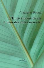 L' Entità pontificale è uno dei miei maestri