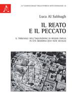 Il reato e il peccato. Il tribunale dell'Inquisizione di Reggio Emilia in età moderna (XVI-XVIII secolo)