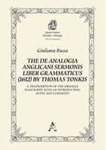 The De Analogia Anglicani Sermonis Liber Grammaticus (1612) by Thomas Tonkis. A Transcription of the Original Manuscript with an Introduction, notes and comments