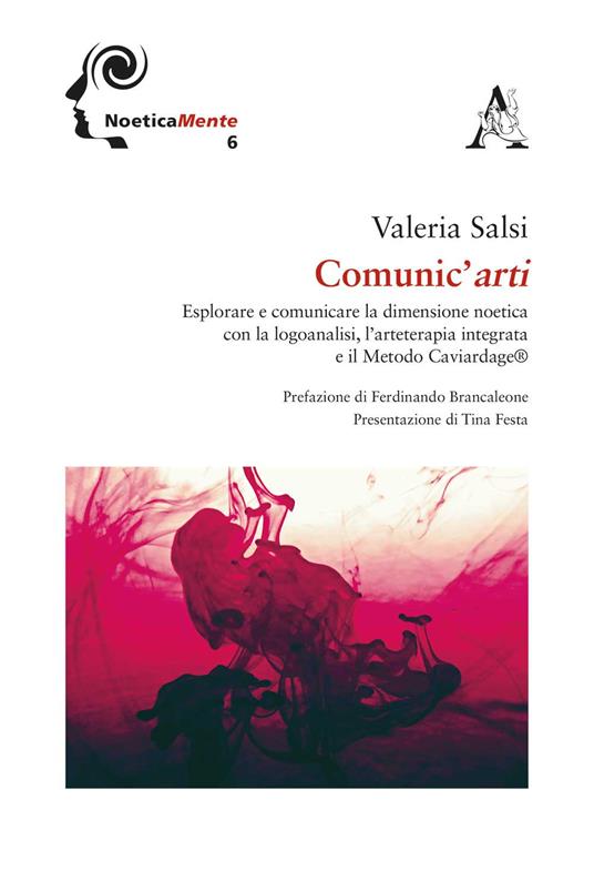 Comunic'arti. Esplorare e comunicare la dimensione noetica con la logoanalisi, l'arteterapia integrata ed il metodo Caviardage - Valeria Salsi - copertina