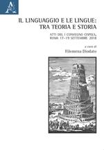 Il linguaggio e le lingue: tra teoria e storia. Atti del I Convegno Cispels (Roma 17-19 Settembre 2018)