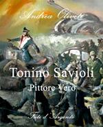 Tonino Savioli. Pittore vero. «Momenti di magica follia»