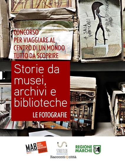 Storie da musei, archivi e biblioteche. Le fotografie. 5ª edizione. Ediz. illustrata - AIB Marche - ebook