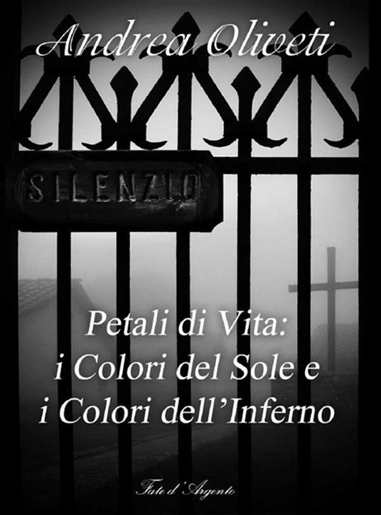 Petali di vita: i colori del sole e i colori dell'inferno - Andrea Oliveti - ebook