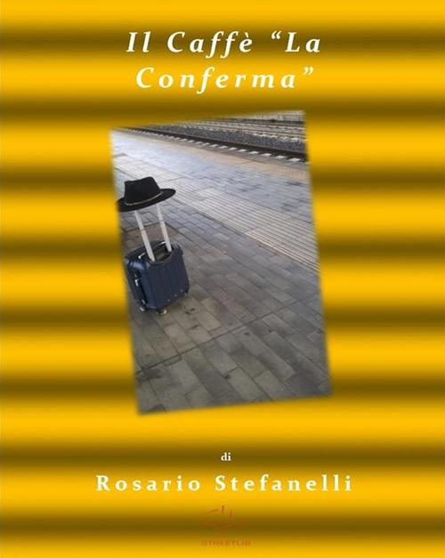 Il caffè «La Conferma» - Rosario Stefanelli - ebook