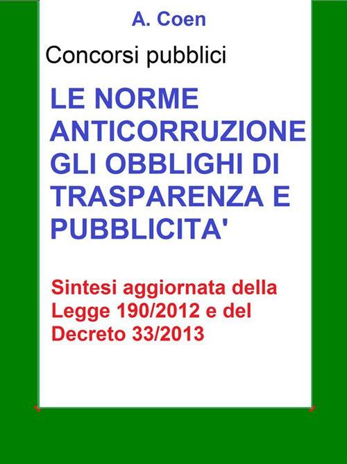 Le norme anticorruzione, gli obblighi di trasparenza e pubblicità - Sintesi per concorsi pubblici - A. Coen - ebook