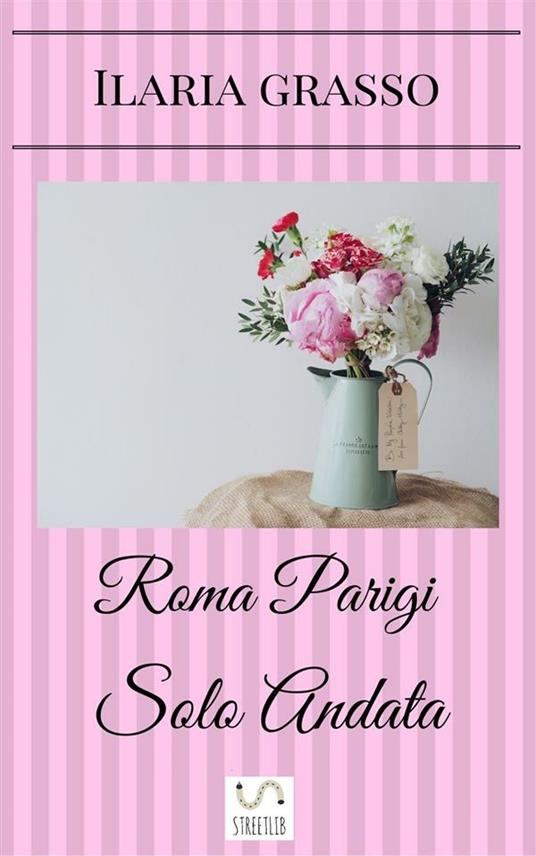 Roma Parigi solo andata - Ilaria Grasso - ebook