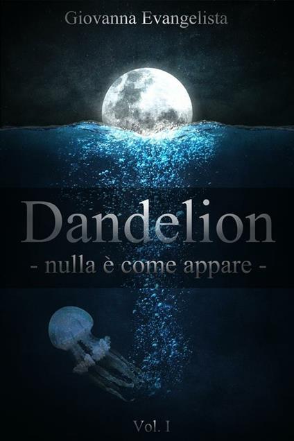 Dandelion - nulla è come appare - Giovanna Evangelista - ebook