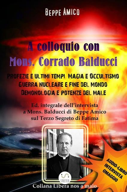 A colloquio con mons. Corrado Balducci. Profezie e ultimi tempi, magia e occultismo, guerra nucleare e fine del mondo, demonologia e potenze del male. Con File audio per il download - Beppe Amico - ebook