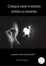 Cinque anni e mezzo senza la mamma