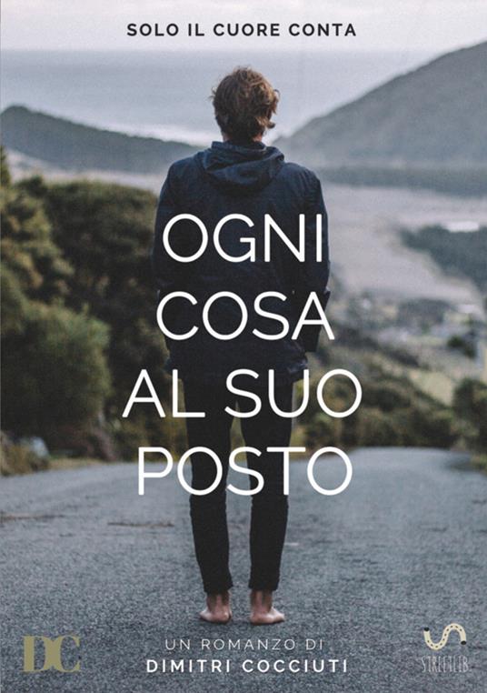 Ogni cosa al suo posto. Solo il cuore conta - Dimitri Cocciuti - copertina