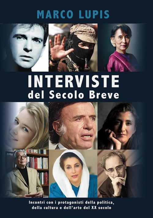 Interviste del Secolo Breve. Incontri con i protagonisti della cultura, della politica e dell'arte del XX secolo - Marco Lupis - copertina