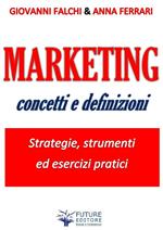 Marketing. Concetti e definizioni. Strategie, strumenti ed esercizi pratici