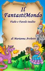 Il FantastiMondo. Fiabe e favole inedite