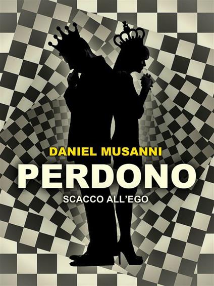 Perdono. Scacco all'ego - Daniel Musanni - ebook