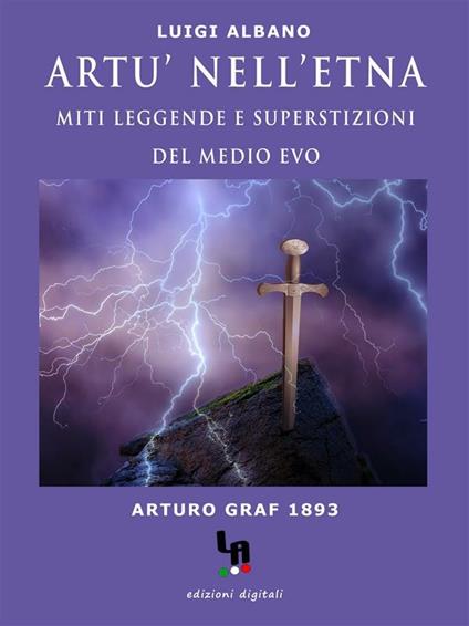 Artù nell'Etna. Miti, leggende e superstizioni del Medio Evo - Luigi Albano - ebook