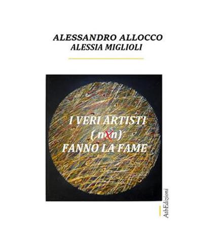 I veri artisti (non) fanno la fame - Alessandro Allocco,Alessia Miglioli - ebook