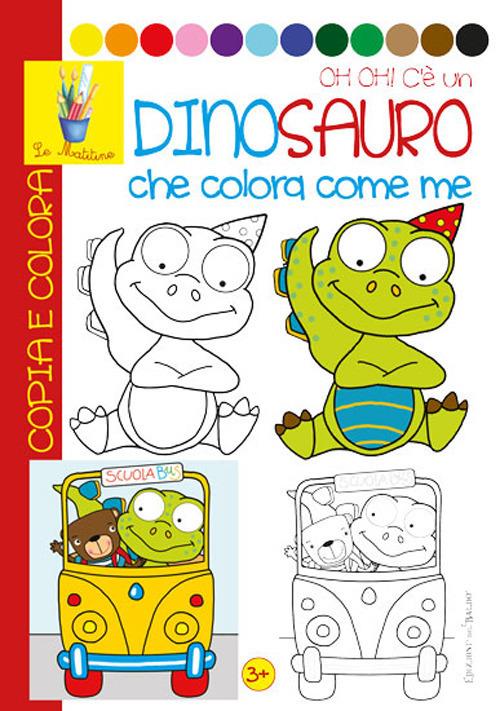 Oh oh! Un dinosauro che colora con me. Copia e colora. Ediz. illustrata - Patrizia Savi,Alessandra Goria - copertina