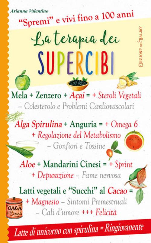 La terapia dei supercibi. «Spremi» e vivi fino a 100 anni - Arianna Valentino - copertina