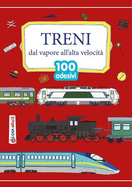 Treni. Dal vapore all'alta velocità - Anastasia Zanoncelli - Libro -  Edizioni del Baldo - 100 adesivi | Feltrinelli