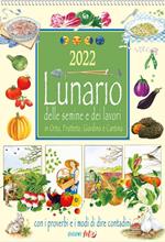 Lunario delle semine e dei lavori in orto, frutteto, giardino e cantina. Calendario 2022